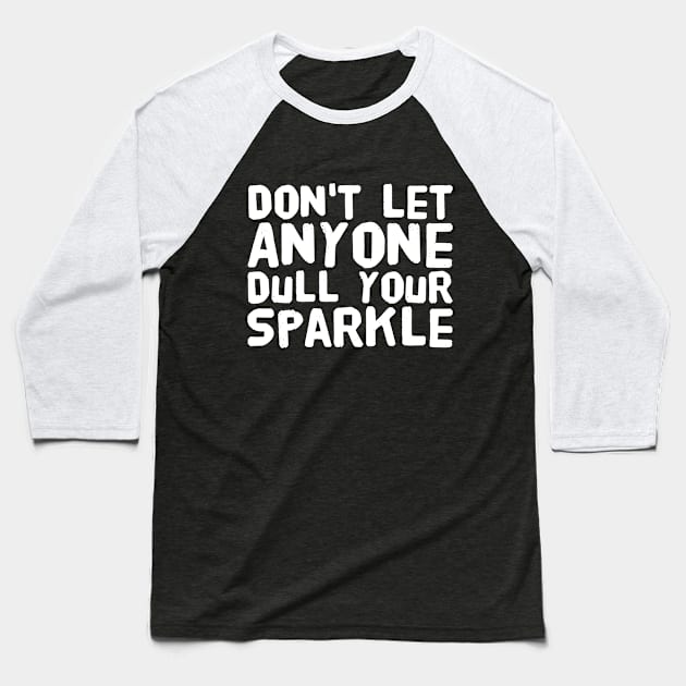 Don't Let Anyone Dull Your Sparkle Baseball T-Shirt by captainmood